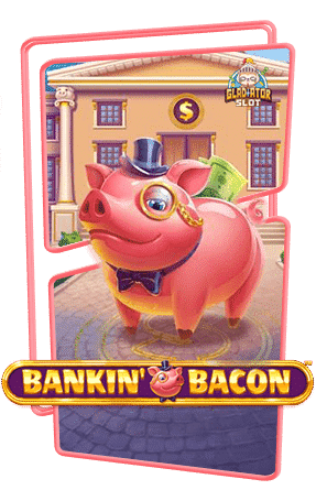 ทดลองเล่นสล็อต Bankin Bacon